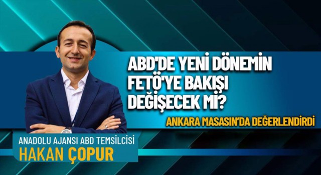 Hakan Çopur’dan ABD ve FETÖ değerlendirmesi