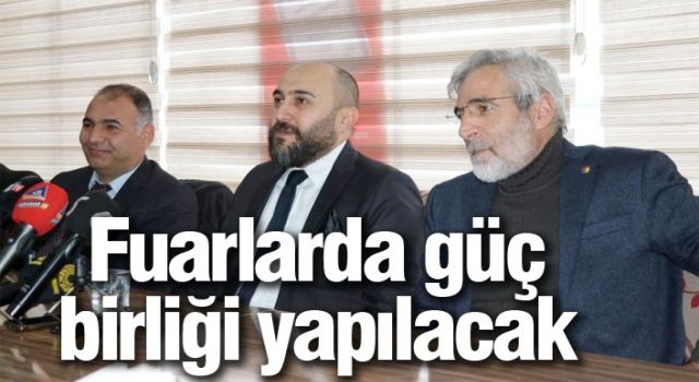 Fuarlarda güç birliği yapılacak