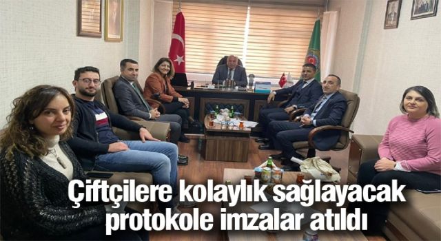 Çiftçilere kolaylık sağlayacak protokole imzalar atıldı