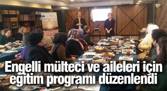 Engelli mülteci ve aileleri için eğitim programı düzenlendi