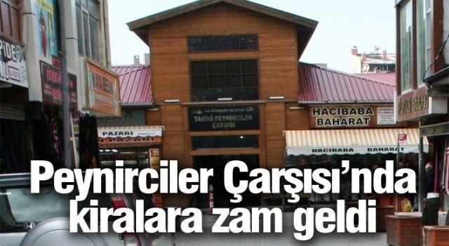 Peynirciler Çarşısı’nda kiralara zam geldi