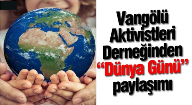 Vangölü Aktivistleri Derneği'nden “Dünya Günü” paylaşımı