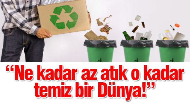 “Ne kadar az atık o kadar temiz bir Dünya!”