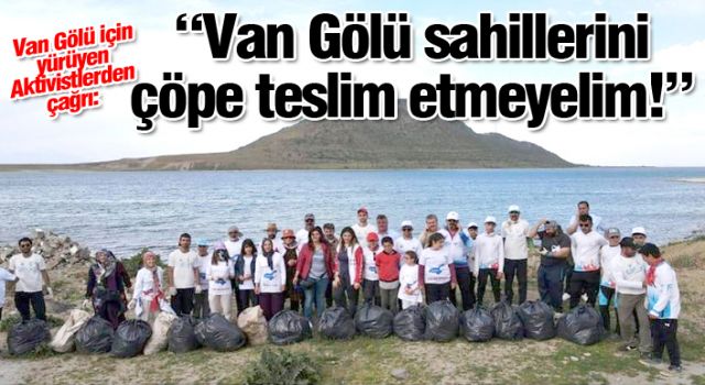 Aktivistler: “Van Gölü sahillerini çöpe teslim etmeyelim!”