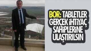 Bor: Tabletler gerçek ihtiyaç sahiplerine ulaştırılsın