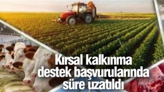 Kırsal kalkınma destek başvurularında süre uzatıldı