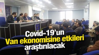 Covid-19’un Van ekonomisine etkileri araştırılacak