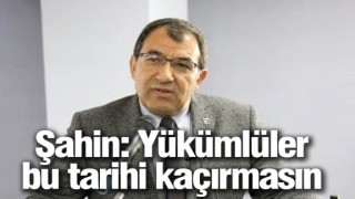 Şahin: Yükümlüler bu tarihi kaçırmasın