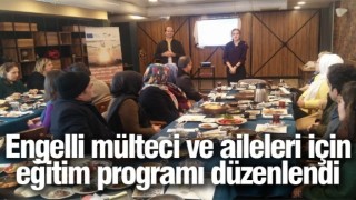Engelli mülteci ve aileleri için eğitim programı düzenlendi