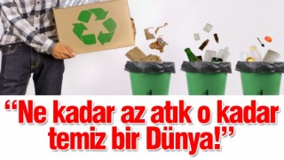 “Ne kadar az atık o kadar temiz bir Dünya!”
